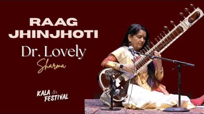 Raag Jhinjhoti | Sitar | Dr Lovely Sharma | Music of India | Kala Festival 2023